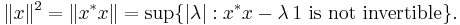  \|x\|^2 = \|x^* x\| = \sup\{|\lambda|�: x^* x - \lambda \,1 \text{ is not invertible} \}.