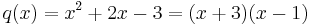 q(x)=x^2%2B2x-3=(x%2B3)(x-1)