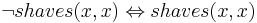 \neg shaves(x,x) \Leftrightarrow shaves(x,x)