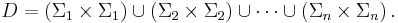 D=\left(\Sigma_1\times\Sigma_1\right)\cup
\left(\Sigma_2\times\Sigma_2\right)\cup \cdots \cup
\left(\Sigma_n\times\Sigma_n\right).