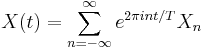 
X(t) = \sum_{n=-\infty}^\infty  e^{2\pi i nt / T} X_n
