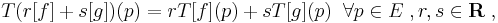 
T(r[f]%2Bs[g])(p)=rT[f](p) %2B sT[g](p)\;\;\forall p\in E\;,r,s\in \mathbf R\;,
