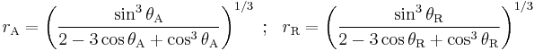 
r_\mathrm{A}=\left(\frac{\sin^3{\theta_\mathrm{A}}}{2-3\cos{\theta_\mathrm{A}}%2B\cos^3{\theta_\mathrm{A}}}\right)^{1/3}
~;~~
r_\mathrm{R}=\left(\frac{\sin^3{\theta_\mathrm{R}}}{2-3\cos{\theta_\mathrm{R}}%2B\cos^3{\theta_\mathrm{R}}}\right)^{1/3}
