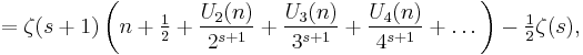 =
\zeta(s%2B1)
\left(
n%2B\tfrac12%2B
\frac{U_2(n)}{2^{s%2B1}}%2B
\frac{U_3(n)}{3^{s%2B1}}%2B
\frac{U_4(n)}{4^{s%2B1}}
%2B\dots
\right)-
\tfrac12\zeta(s)
,
