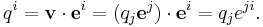 q^i = \mathbf{v}\cdot \mathbf{e}^i = (q_j\mathbf{e}^j)\cdot \mathbf{e}^i = q_je^{ji}. \, 