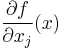 \frac{\partial f}{\partial x_j}(x)