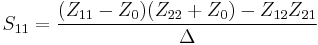 S_{11} = {(Z_{11} - Z_0) (Z_{22} %2B Z_0) - Z_{12} Z_{21} \over \Delta}