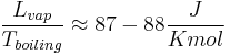 \frac{L_{vap}}{T_{boiling}} \approx 87-88 \frac{J}{K mol}