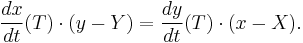 \frac{dx}{dt}(T) \cdot (y-Y)=\frac{dy}{dt}(T) \cdot (x-X).