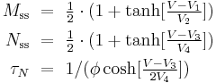 
\begin{align}
  M_\mathrm{ss} & ~=~ \tfrac{1}{2} \cdot (1 %2B \tanh [\tfrac{V-V_1}{V_2} ]) \\
  N_\mathrm{ss} & ~=~ \tfrac{1}{2} \cdot (1 %2B \tanh [\tfrac{V-V_3}{V_4} ]) \\
  \tau_N & ~=~ 1 / ( \phi \cosh [\tfrac{V-V_3}{2V_4} ] )
\end{align}
