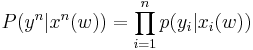 P(y^n|x^n(w))= \prod_{i = 1}^np(y_i|x_i(w))