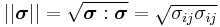 ||\boldsymbol{\sigma}|| = \sqrt{\boldsymbol{\sigma}:\boldsymbol{\sigma}} = \sqrt{\sigma_{ij}\sigma_{ij}}