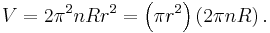 V = 2\pi^2 n R r^2 = \left( \pi r^2 \right) \left( 2\pi n R \right). \,