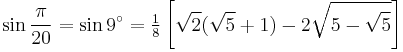 \sin\frac{\pi}{20}=\sin 9^\circ=\tfrac{1}{8} \left[\sqrt2(\sqrt5%2B1)-2\sqrt{5-\sqrt5}\right]\,