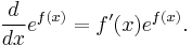 {d \over dx} e^{f(x)} = f'(x)e^{f(x)}.