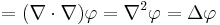  = (\nabla \cdot \nabla) \varphi = \nabla^2 \varphi = \Delta \varphi 