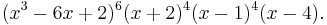 (x^3-6x%2B2)^6(x%2B2)^4(x-1)^4(x-4).\ 