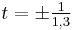 t=\pm\tfrac{1}{1,3}