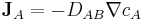 \mathbf{J}_A = -D_{AB} \nabla c_A