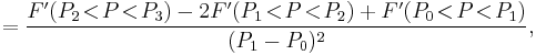 =\frac{F'(P_2\!<\!P\!<\!P_3)-2F'(P_1\!<\!P\!<\!P_2)%2BF'(P_0\!<\!P\!<\!P_1)}{(P_1-P_0)^2},\,\!