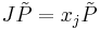 
J\tilde{P}=x_j \tilde{P}
