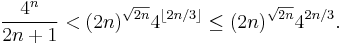 \frac{4^n}{2n %2B 1} < (2n)^{\sqrt{2n}} 4^{\lfloor 2n/3 \rfloor} \leq (2n)^{\sqrt{2n}} 4^{2n/3}.\ 