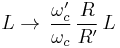 L \to \,\frac{\omega_c'}{\omega_c}\,\frac{R}{R'} \,L