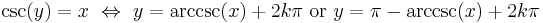 \csc(y) = x \ \Leftrightarrow\  y = \arccsc(x) %2B 2k\pi \text{ or } y = \pi - \arccsc(x) %2B 2k\pi