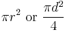 \pi r^2\ \text{or}\ \frac{\pi d^2}{4} \,\!