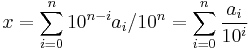 x=\sum_{i=0}^n10^{n-i}a_i/10^n=\sum_{i=0}^n\frac{a_i}{10^i}