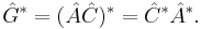  \hat{G}^* = (\hat{A}\hat{C})^* = \hat{C}^*\hat{A}^*.\!