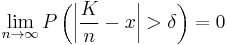 \lim_{n \to \infty}{ P\left( \left| \frac{K}{n} - x \right|>\delta \right) } = 0