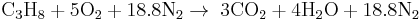 \mathrm{C_3H_8} %2B \mathrm{5O_2} %2B \mathrm{18.8N_2} \rightarrow \; \mathrm{3CO_2} %2B \mathrm{4H_2O} %2B \mathrm{18.8N_2}