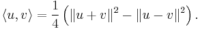 \langle u,v\rangle = \frac{1}{4}\left(\|u%2Bv\|^2-\|u-v\|^2\right).