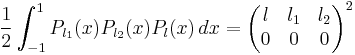 
\frac{1}{2} \int_{-1}^1 P_{l_1}(x)P_{l_2}(x)P_{l}(x) \, dx = 
\begin{pmatrix}
  l & l_1 & l_2 \\
  0 & 0 & 0
\end{pmatrix} ^2
