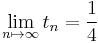 \lim_{n \mapsto \infty}t_n=\frac{1}{4}