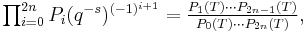 \textstyle\prod_{i=0}^{2n} P_i(q^{-s})^{(-1)^{i%2B1}} = \frac{P_1(T)\dotsb P_{2n-1}(T)}{P_0(T)\dotsb P_{2n}(T)},