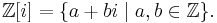 \mathbb{Z}[i]=\{a%2Bbi \mid a,b\in \mathbb{Z} \}.