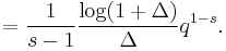 = \frac{1}{s-1} {\log(1 %2B \Delta) \over \Delta} q^{1-s}.