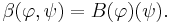 \beta(\varphi,\psi) = B(\varphi)(\psi).