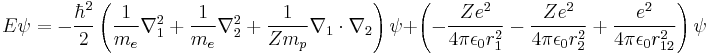  E\psi = -\frac{\hbar^2}{2}\left(\frac{1}{m_e}\nabla_1^2 %2B\frac{1}{m_e}\nabla_2^2 %2B \frac{1}{Zm_p}\nabla_1\cdot\nabla_2\right) \psi %2B \left( - \frac{Ze^2}{4\pi\epsilon_0r_1^2} - \frac{Ze^2}{4\pi\epsilon_0r_2^2} %2B \frac{e^2}{4\pi\epsilon_0r_{12}^2} \right) \psi 