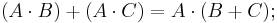  \quad (A \cdot B) %2B (A \cdot C) = A \cdot (B %2B C);