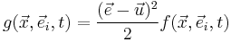 g(\vec{x},\vec{e}_i,t) = \frac{(\vec{e}-\vec{u})^2}{2}f(\vec{x},\vec{e}_i,t)