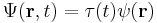  \Psi(\bold{r},t)= \tau(t) \psi(\bold{r}) \,