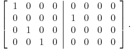 
\left[  \left.
\begin{array}
[c]{cccc}
1 & 0 & 0 & 0\\
0 & 0 & 0 & 0\\
0 & 1 & 0 & 0\\
0 & 0 & 1 & 0
\end{array}
\right\vert
\begin{array}
[c]{cccc}
0 & 0 & 0 & 0\\
1 & 0 & 0 & 0\\
0 & 0 & 0 & 0\\
0 & 0 & 0 & 0
\end{array}
\right]  .
