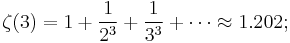 \zeta(3) = 1 %2B \frac{1}{2^3} %2B \frac{1}{3^3} %2B \cdots \approx 1.202;\!