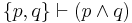 \{ p, q \} \vdash (p \land q)