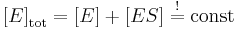  {[}E{]}_\text{tot} = {[}E{]} %2B {[}ES{]}  \; \overset{!} = \; \text{const} 