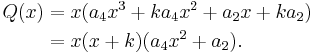 
\begin{align}
Q(x)
&=x(a_4x^3%2Bka_4x^2%2Ba_2x%2Bka_2)
\\
&=x(x%2Bk)(a_4x^2%2Ba_2).
\end{align}
