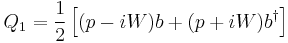 Q_1=\frac{1}{2}\left[(p-iW)b%2B(p%2BiW)b^\dagger\right]